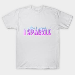 I don't sweat I sparkle T-Shirt